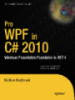 Pro WPF in C# 2010: Windows Presentation Foundation in .NET 4.0