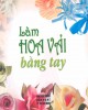Ebook Làm hoa vải bằng tay: Phần 1 - Lê Ngọc Minh (dịch)