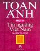 Ebook Nếp cũ - Tín ngưỡng Việt Nam (Quyển thượng): Phần 1 - Toan Ánh