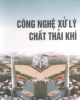Ebook Công nghệ xử lý chất thải khí - PGS. TSKH. Nguyễn Xuân Nguyên