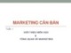 Bài giảng Marketing căn bản - Tuần 1: Giới thiệu môn học và tổng quan về marketing
