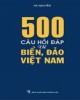 Ebook 500 câu hỏi đáp về biển, đảo Việt Nam: Phần 1