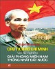 Chủ tịch Hồ Chí Minh với sự nghiệp giải phóng miền Nam thống nhất đất nước - Kỷ yếu hội thảo khoa học: Phần 1