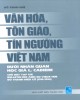 Ebook Văn hóa, tôn giáo, tín ngưỡng Việt Nam dưới nhãn quan học giả L. Cadiere: Phần 1