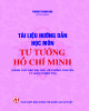 Ebook Tài liệu hướng dẫn học tập môn Tư tưởng Hồ Chí Minh (Dành cho bậc đại học hệ không chuyên lý luận chính trị): Phần 1