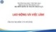 Bài giảng Lao động và việc làm - Chương 1: Tổng quan về lao động và việc làm